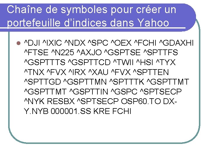 Chaîne de symboles pour créer un portefeuille d’indices dans Yahoo l ^DJI ^IXIC ^NDX