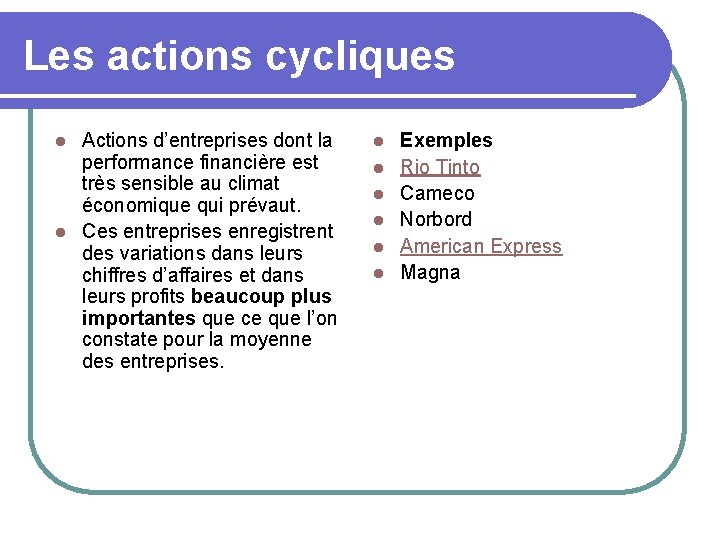 Les actions cycliques Actions d’entreprises dont la performance financière est très sensible au climat