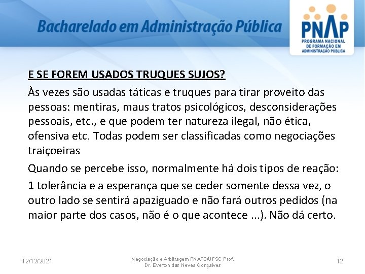 E SE FOREM USADOS TRUQUES SUJOS? Às vezes são usadas táticas e truques para