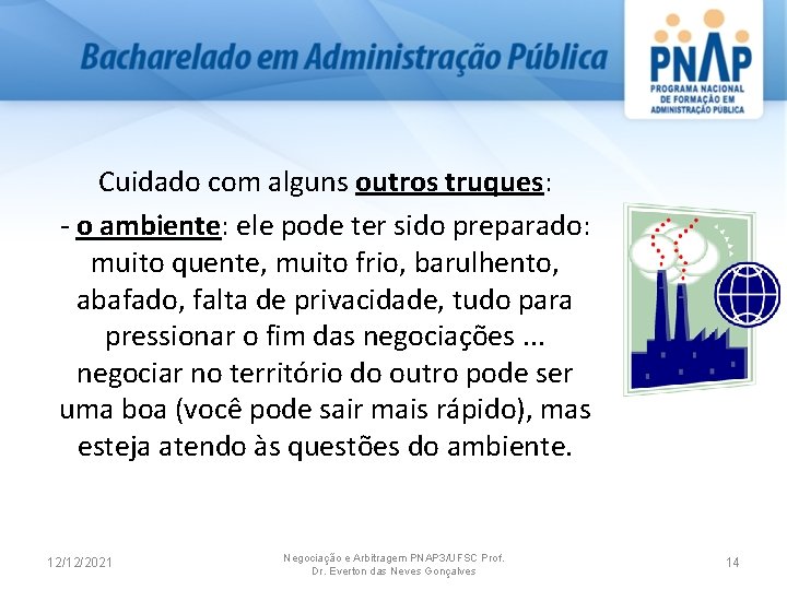 Cuidado com alguns outros truques: o ambiente: ele pode ter sido preparado: muito quente,