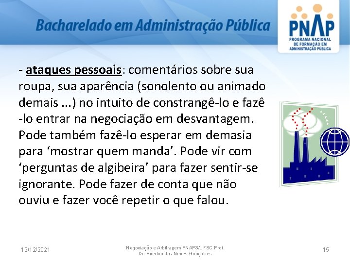  ataques pessoais: comentários sobre sua roupa, sua aparência (sonolento ou animado demais. .