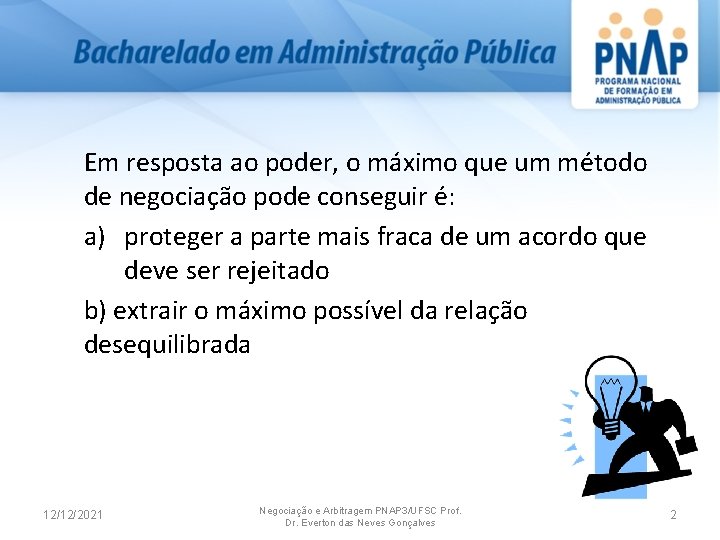 Em resposta ao poder, o máximo que um método de negociação pode conseguir é: