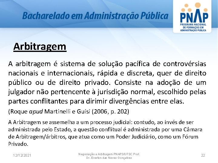 Arbitragem A arbitragem é sistema de solução pacífica de controvérsias nacionais e internacionais, rápida