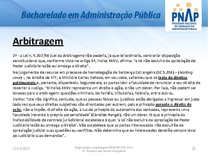 Arbitragem 2º a Lei n. 9. 307/96 (Lei da Arbitragem) não poderia, já que