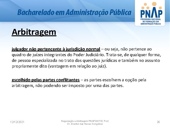 Arbitragem julgador não pertencente à jurisdição normal – ou seja, não pertence ao quadro