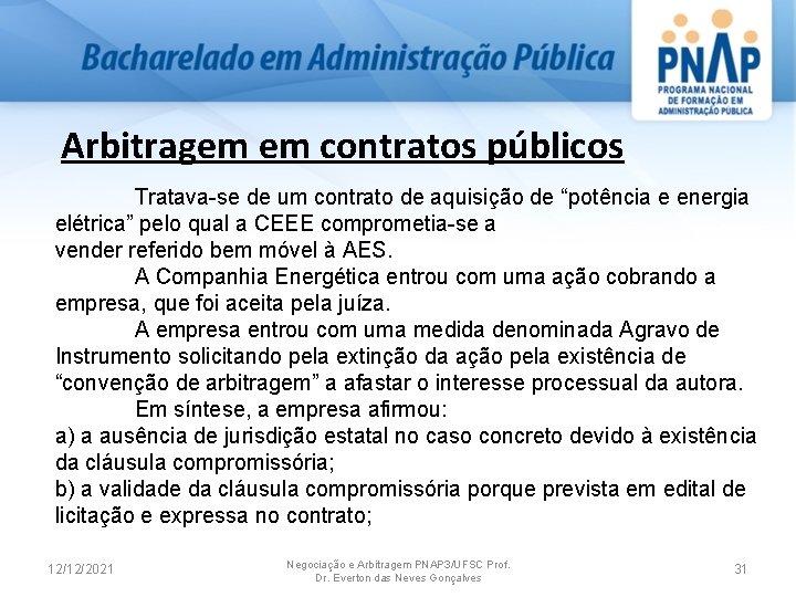 Arbitragem em contratos públicos Tratava-se de um contrato de aquisição de “potência e energia