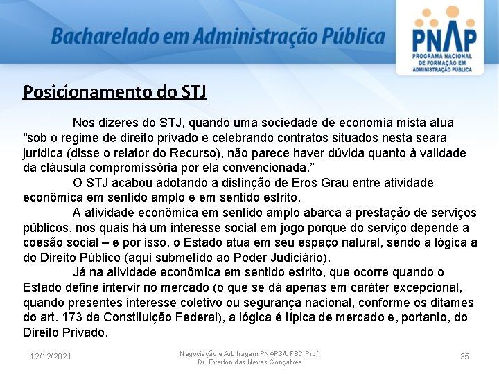 Posicionamento do STJ Nos dizeres do STJ, quando uma sociedade de economia mista atua