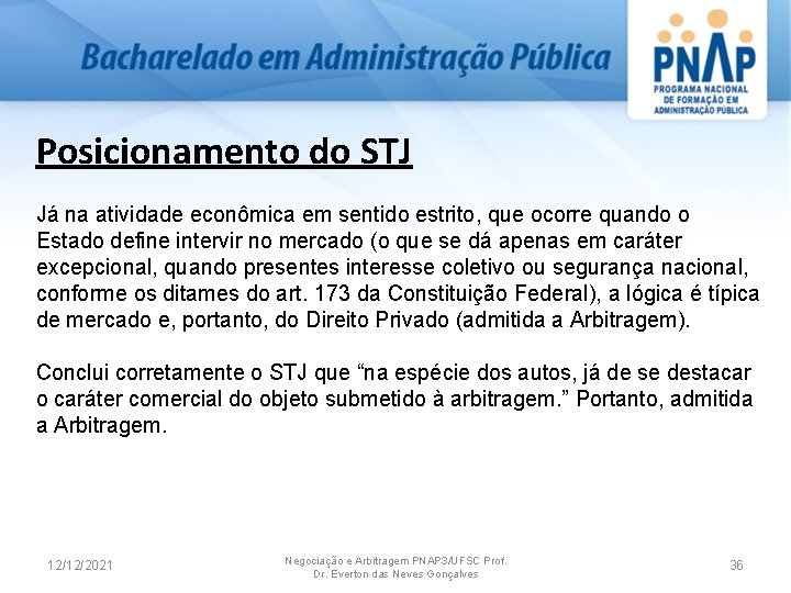 Posicionamento do STJ Já na atividade econômica em sentido estrito, que ocorre quando o