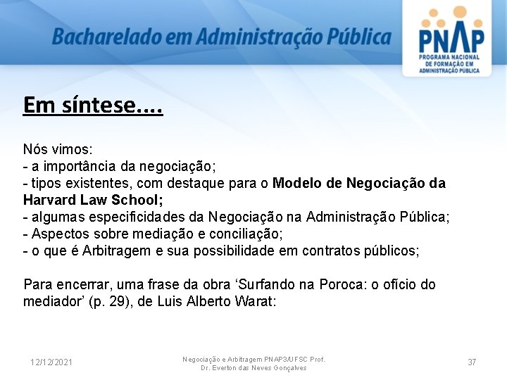 Em síntese. . Nós vimos: - a importância da negociação; - tipos existentes, com