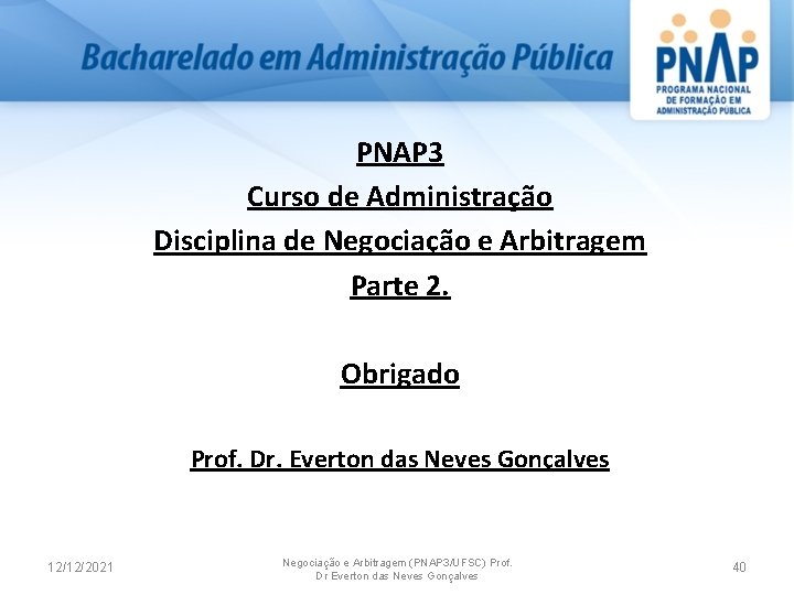PNAP 3 Curso de Administração Disciplina de Negociação e Arbitragem Parte 2. Obrigado Prof.