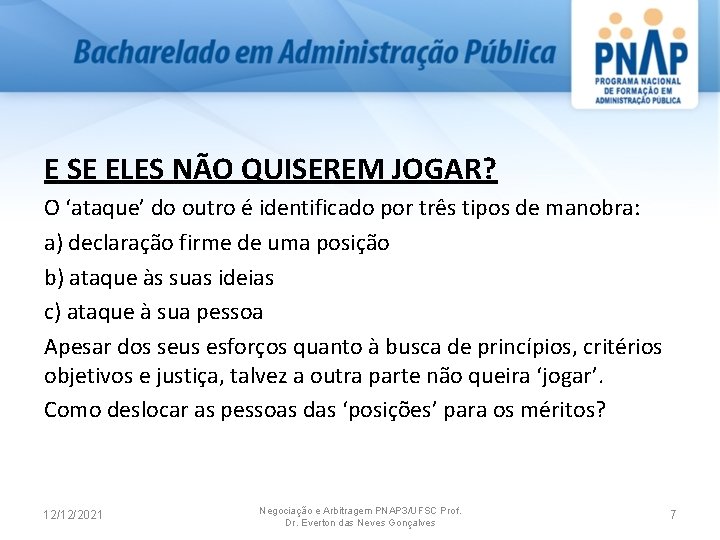 E SE ELES NÃO QUISEREM JOGAR? O ‘ataque’ do outro é identificado por três