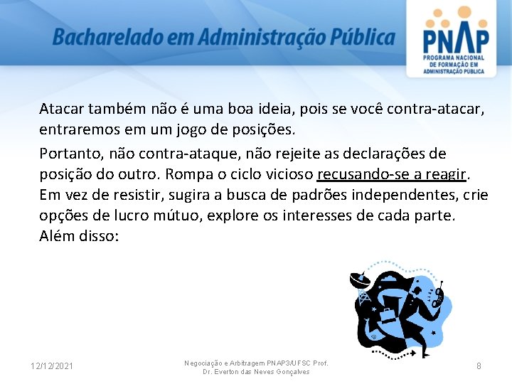 Atacar também não é uma boa ideia, pois se você contra atacar, entraremos em