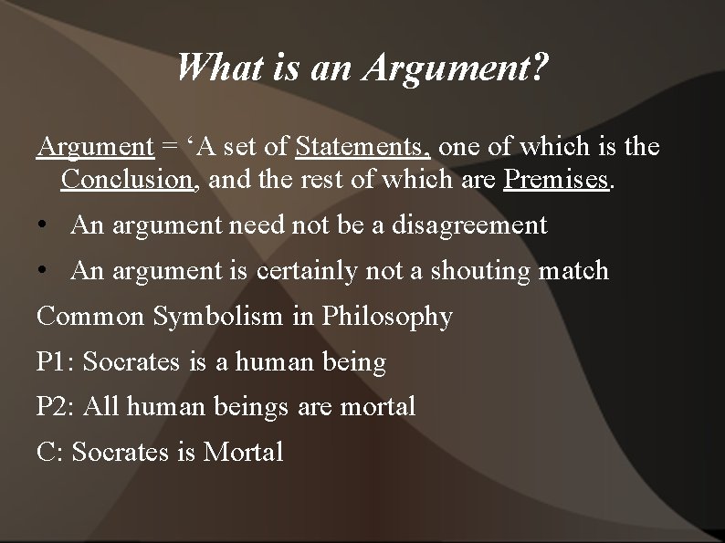 What is an Argument? Argument = ‘A set of Statements, one of which is