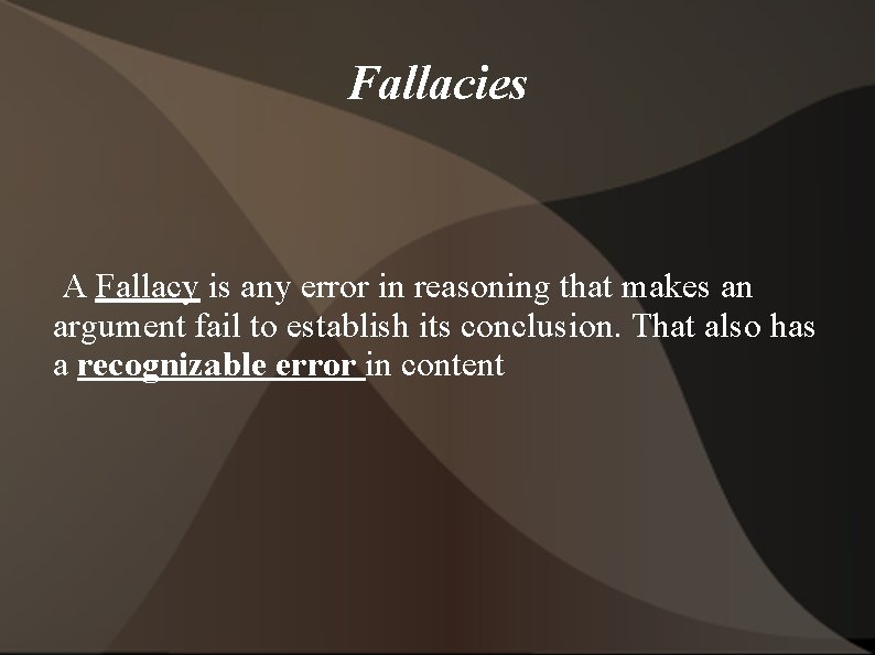 Fallacies A Fallacy is any error in reasoning that makes an argument fail to