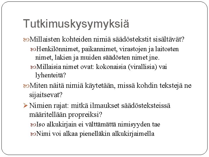 Tutkimuskysymyksiä Millaisten kohteiden nimiä säädöstekstit sisältävät? Henkilönnimet, paikannimet, virastojen ja laitosten nimet, lakien ja