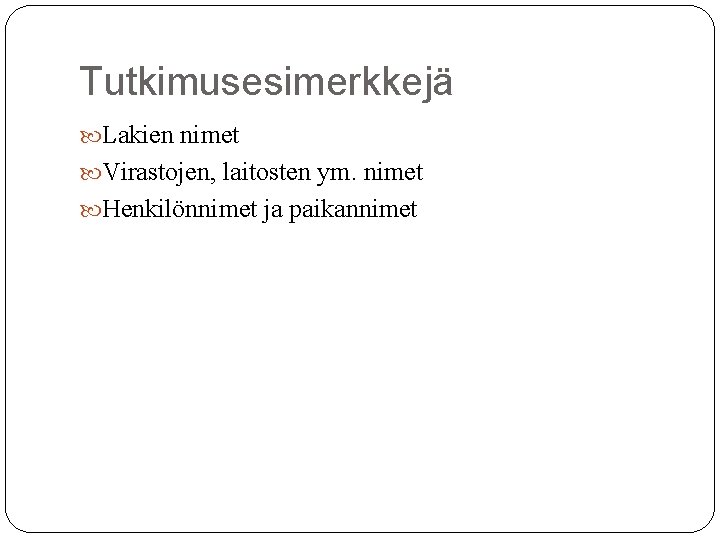 Tutkimusesimerkkejä Lakien nimet Virastojen, laitosten ym. nimet Henkilönnimet ja paikannimet 