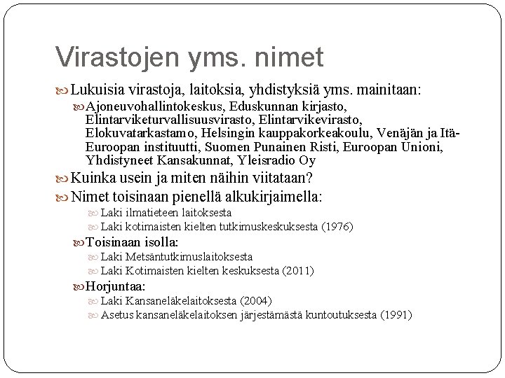 Virastojen yms. nimet Lukuisia virastoja, laitoksia, yhdistyksiä yms. mainitaan: Ajoneuvohallintokeskus, Eduskunnan kirjasto, Elintarviketurvallisuusvirasto, Elintarvikevirasto,