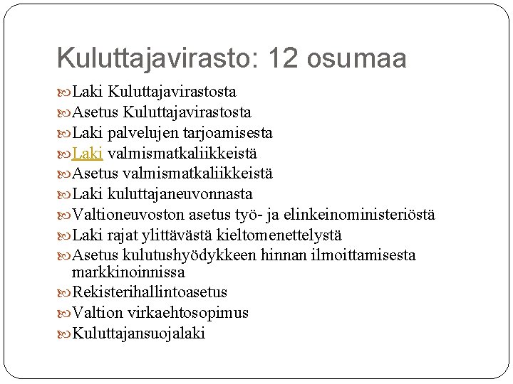 Kuluttajavirasto: 12 osumaa Laki Kuluttajavirastosta Asetus Kuluttajavirastosta Laki palvelujen tarjoamisesta Laki valmismatkaliikkeistä Asetus valmismatkaliikkeistä