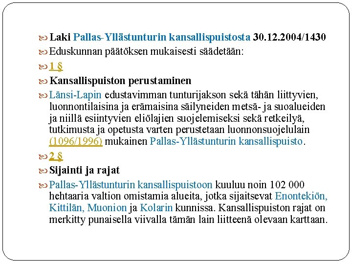  Laki Pallas-Yllästunturin kansallispuistosta 30. 12. 2004/1430 Eduskunnan päätöksen mukaisesti säädetään: 1 § Kansallispuiston