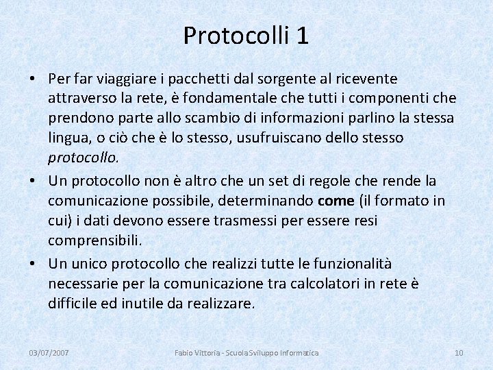 Protocolli 1 • Per far viaggiare i pacchetti dal sorgente al ricevente attraverso la