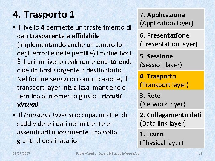 4. Trasporto 1 • Il livello 4 permette un trasferimento di dati trasparente e