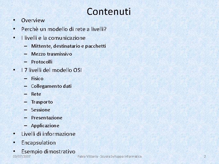 Contenuti • Overview • Perchè un modello di rete a livelli? • I livelli