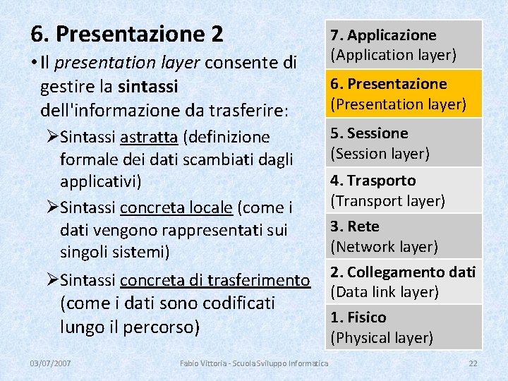 6. Presentazione 2 • Il presentation layer consente di gestire la sintassi dell'informazione da