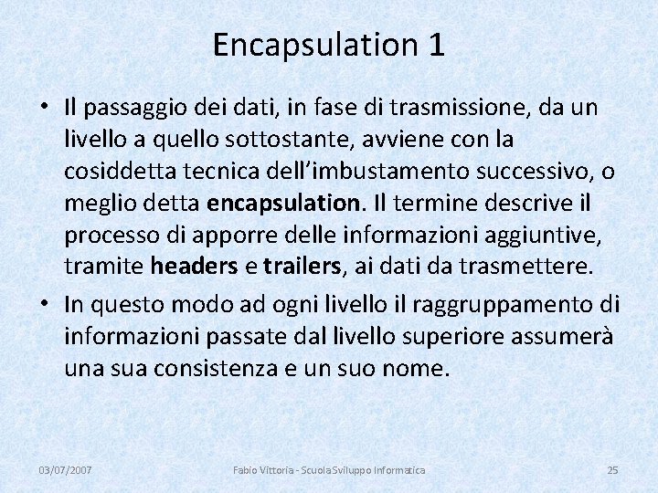 Encapsulation 1 • Il passaggio dei dati, in fase di trasmissione, da un livello