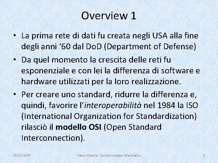 Overview 1 • La prima rete di dati fu creata negli USA alla fine