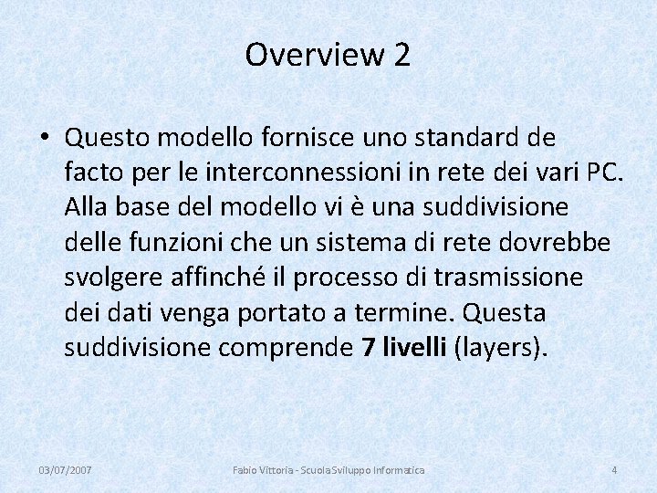 Overview 2 • Questo modello fornisce uno standard de facto per le interconnessioni in