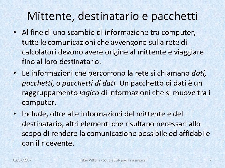 Mittente, destinatario e pacchetti • Al fine di uno scambio di informazione tra computer,