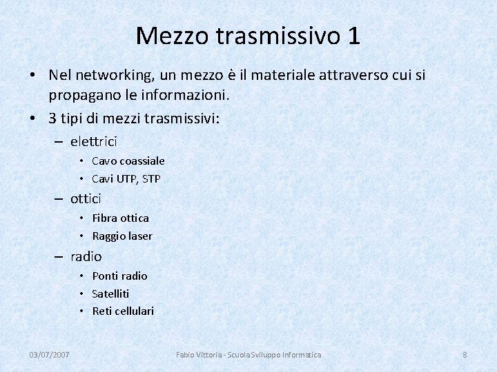 Mezzo trasmissivo 1 • Nel networking, un mezzo è il materiale attraverso cui si