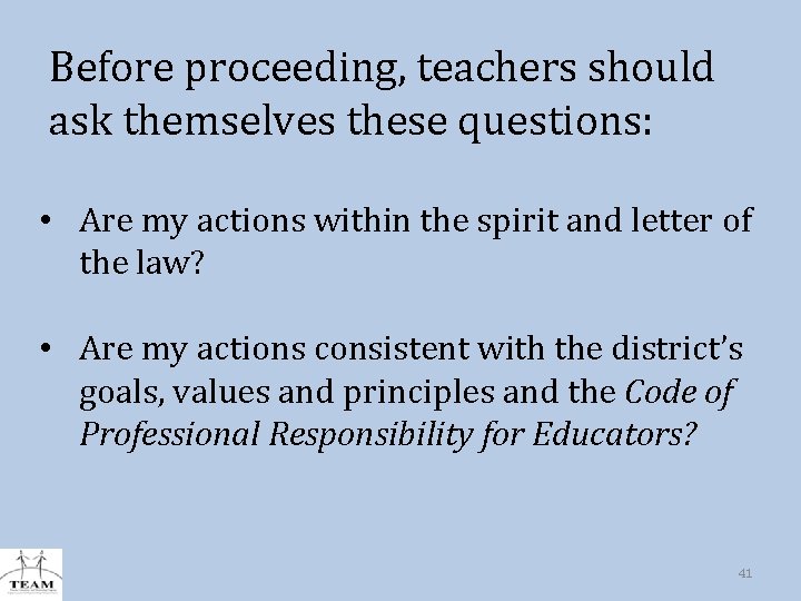 Before proceeding, teachers should ask themselves these questions: • Are my actions within the