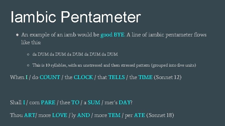 Iambic Pentameter ● An example of an iamb would be good BYE. A line