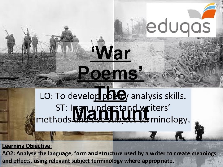 ‘War Poems’ LO: To develop poetry analysis skills. The ST: I can understand writers’