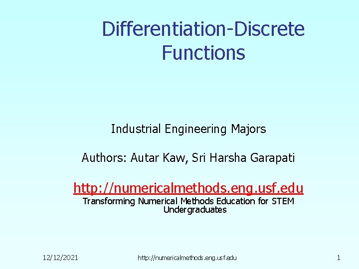Differentiation-Discrete Functions Industrial Engineering Majors Authors: Autar Kaw, Sri Harsha Garapati http: //numericalmethods. eng.