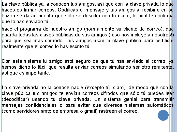 La clave pública ya la conocen tus amigos, así que con la clave privada