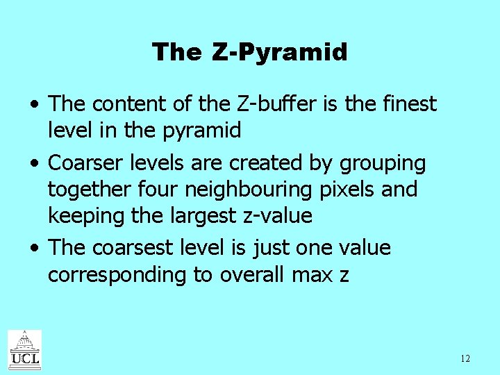 The Z-Pyramid • The content of the Z-buffer is the finest level in the