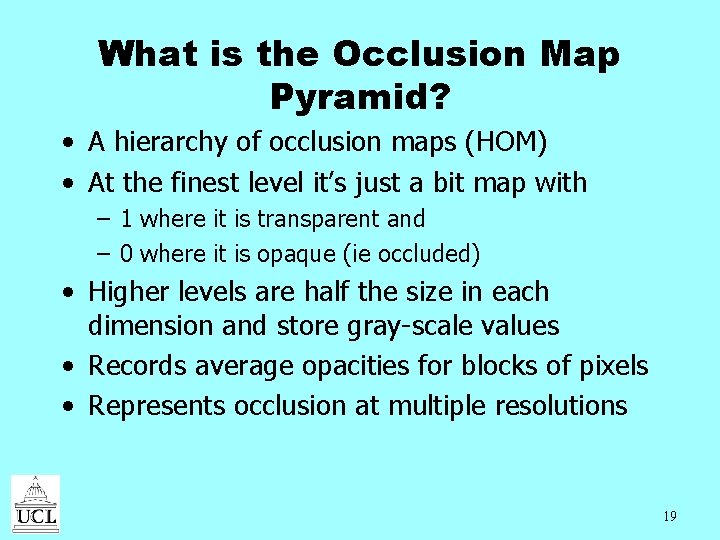 What is the Occlusion Map Pyramid? • A hierarchy of occlusion maps (HOM) •