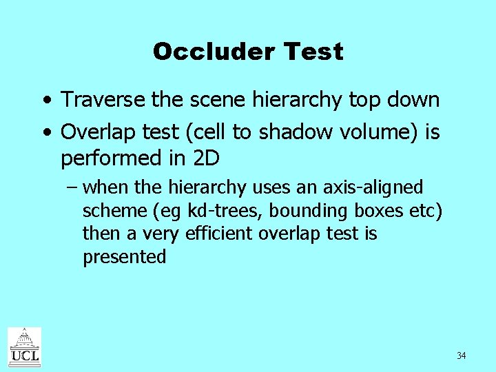 Occluder Test • Traverse the scene hierarchy top down • Overlap test (cell to
