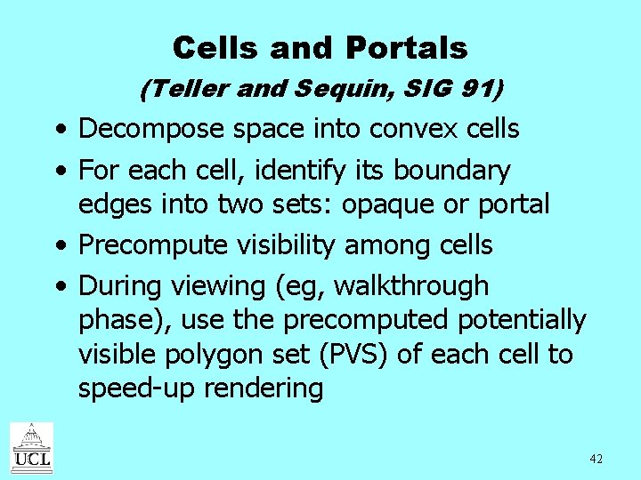 Cells and Portals (Teller and Sequin, SIG 91) • Decompose space into convex cells