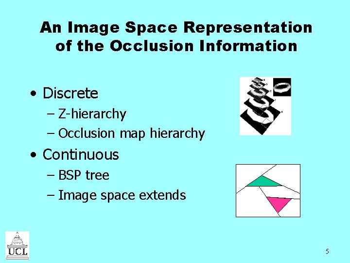 An Image Space Representation of the Occlusion Information • Discrete – Z-hierarchy – Occlusion