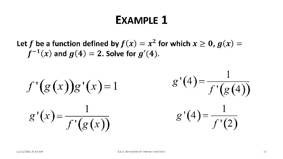 EXAMPLE 1 12/12/2021 8: 43 AM § 5. 3: Derivative of Inverse Functions 17