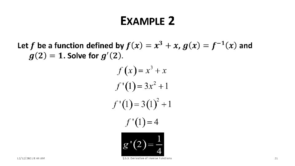 EXAMPLE 2 12/12/2021 8: 44 AM § 5. 3: Derivative of Inverse Functions 21