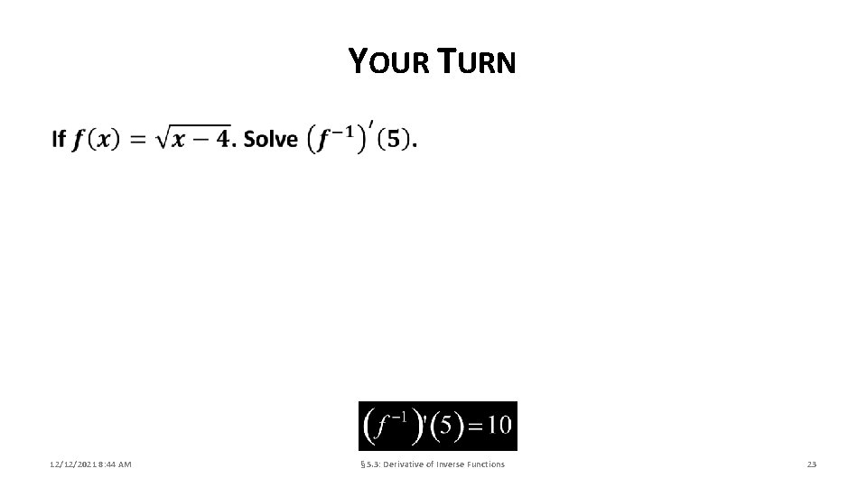 YOUR TURN 12/12/2021 8: 44 AM § 5. 3: Derivative of Inverse Functions 23