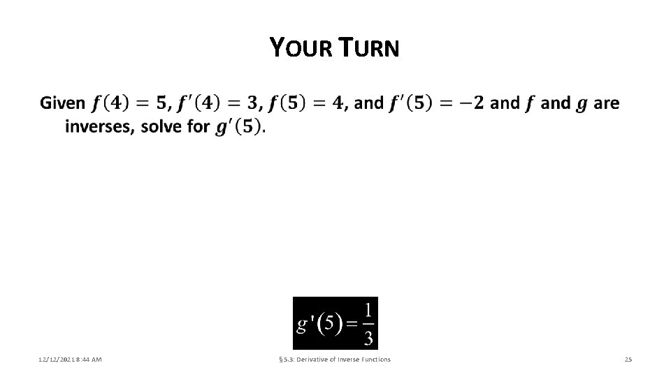YOUR TURN 12/12/2021 8: 44 AM § 5. 3: Derivative of Inverse Functions 25