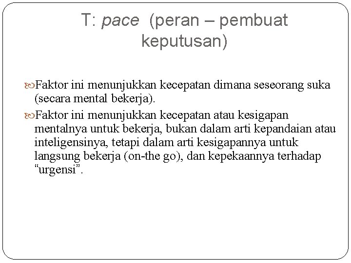 T: pace (peran – pembuat keputusan) Faktor ini menunjukkan kecepatan dimana seseorang suka (secara