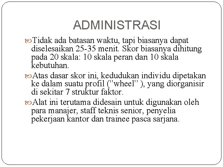 ADMINISTRASI Tidak ada batasan waktu, tapi biasanya dapat diselesaikan 25 -35 menit. Skor biasanya