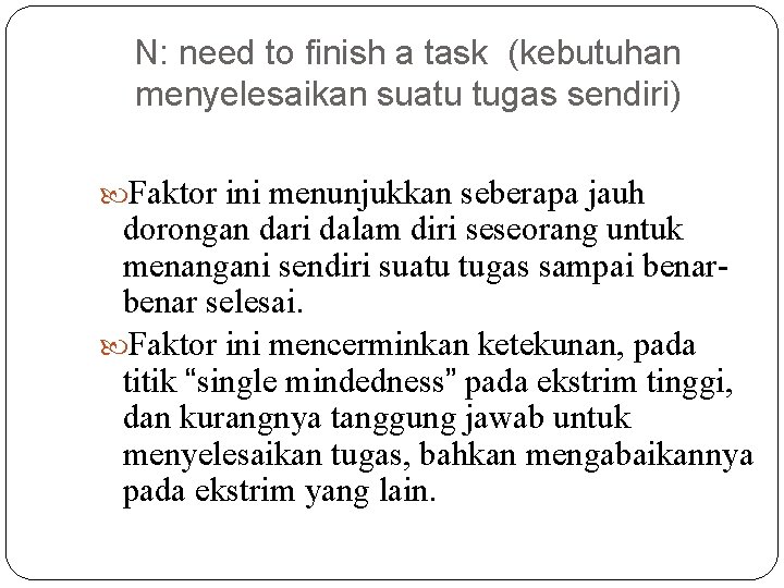N: need to finish a task (kebutuhan menyelesaikan suatu tugas sendiri) Faktor ini menunjukkan