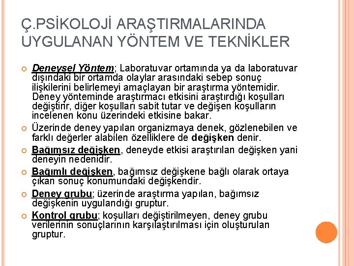 Ç. PSİKOLOJİ ARAŞTIRMALARINDA UYGULANAN YÖNTEM VE TEKNİKLER Deneysel Yöntem; Laboratuvar ortamında ya da laboratuvar